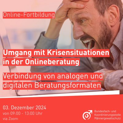 Ein Mann mit besorgtem Gesichtsausdruck hält sich den Kopf und schaut auf einen Laptop. Auf dem Bild steht: "Online-Fortbildung: Umgang mit Krisensituationen in der Onlineberatung. Verbindung von analogen und digitalen Beratungsformaten. 03. Dezember 2024 von 09:00 - 13:00 Uhr via Zoom." Unten rechts ist das Logo der Bundesfach- und Koordinierungsstelle Männergewaltschutz zu sehen.